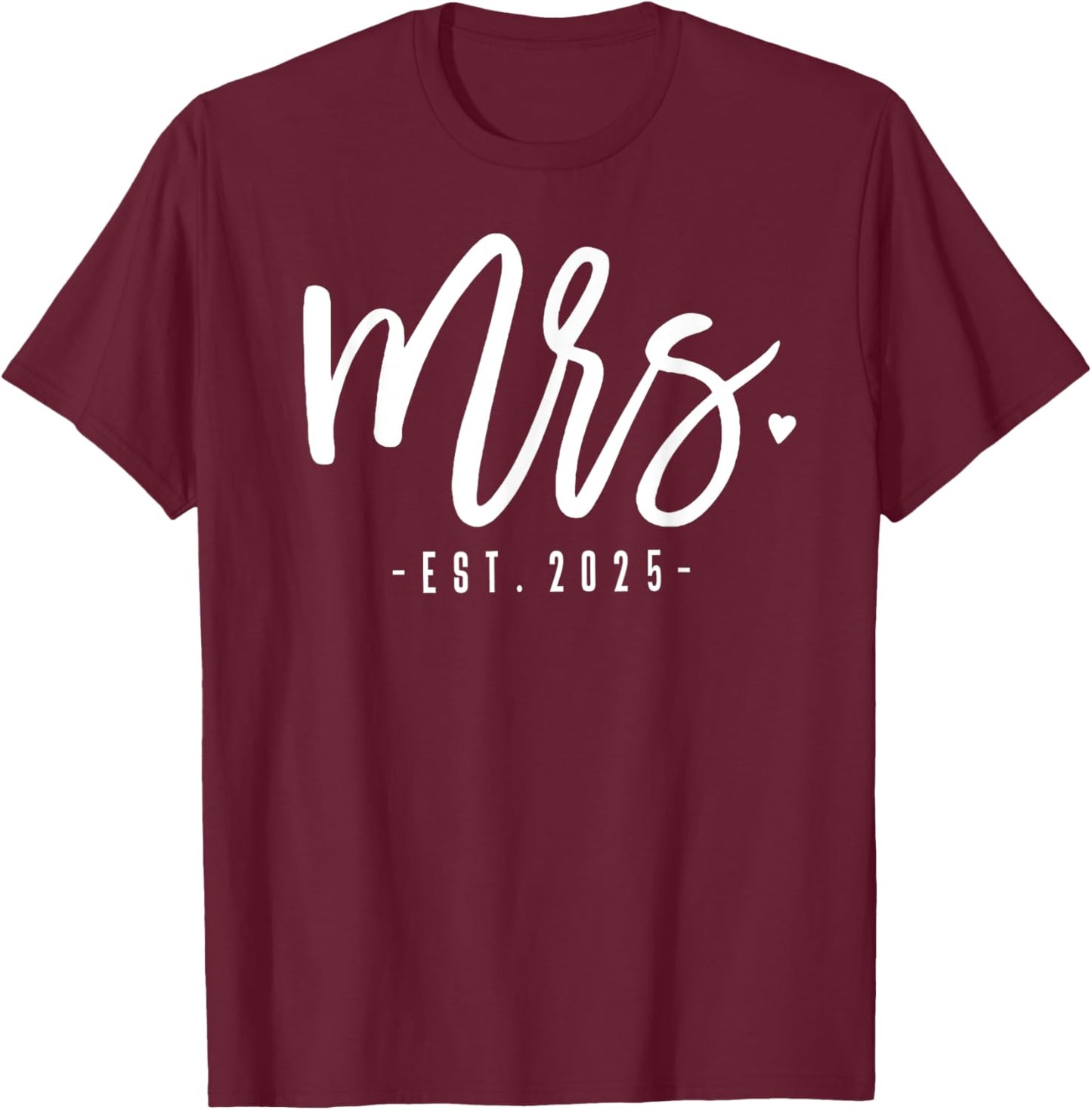 Mrs. Est. 2025 Just Married Wedding Couples Mr & Mrs Bride T-Shirt - T-Shirt | Maroon
