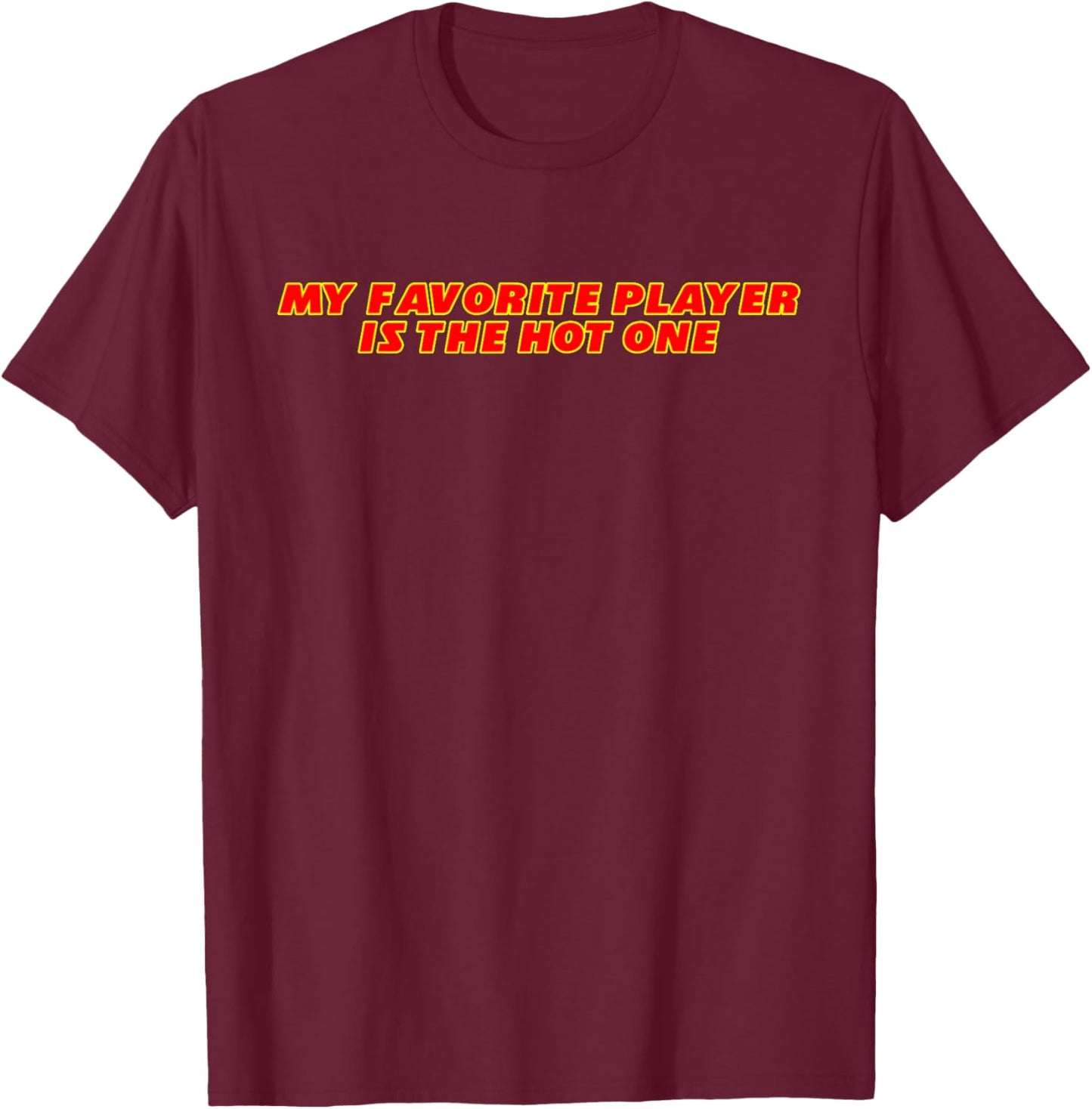 My Favorite Player Is The Hot One Apparel T-Shirt - T-Shirt | Maroon