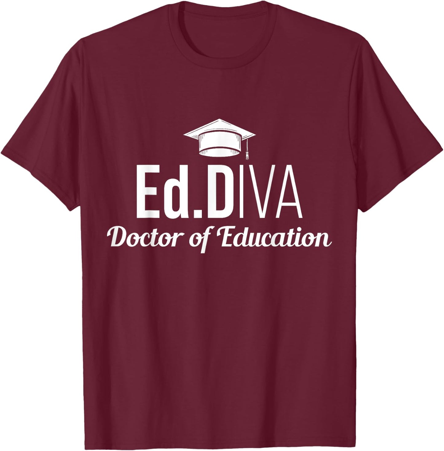 EdD Doctor of Education Ed.D Diva Doctorate Graduation T-Shirt - T-Shirt | Maroon