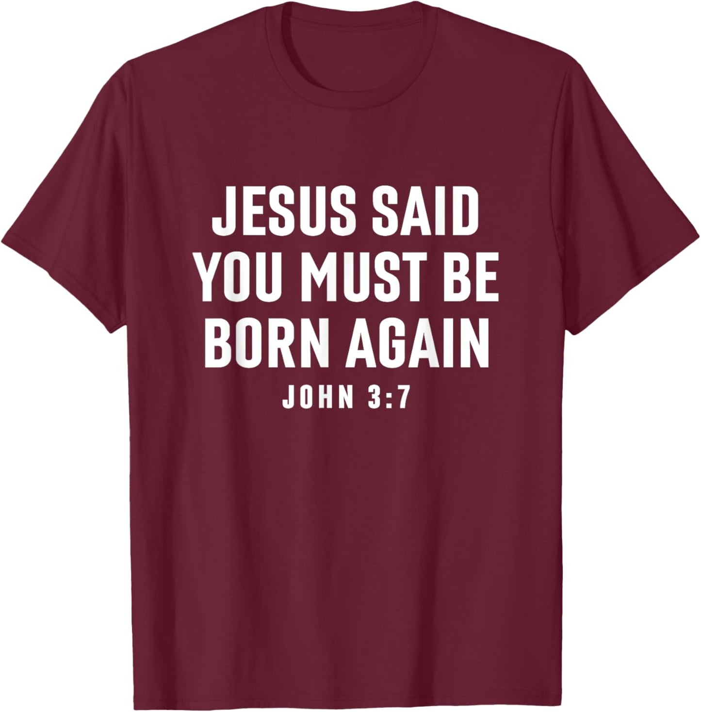 Jesus Said You Must Be Born Again Bible Christian Quote T-Shirt - T-Shirt | Maroon