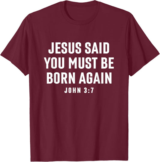 Jesus Said You Must Be Born Again Bible Christian Quote T-Shirt - T-Shirt | Maroon
