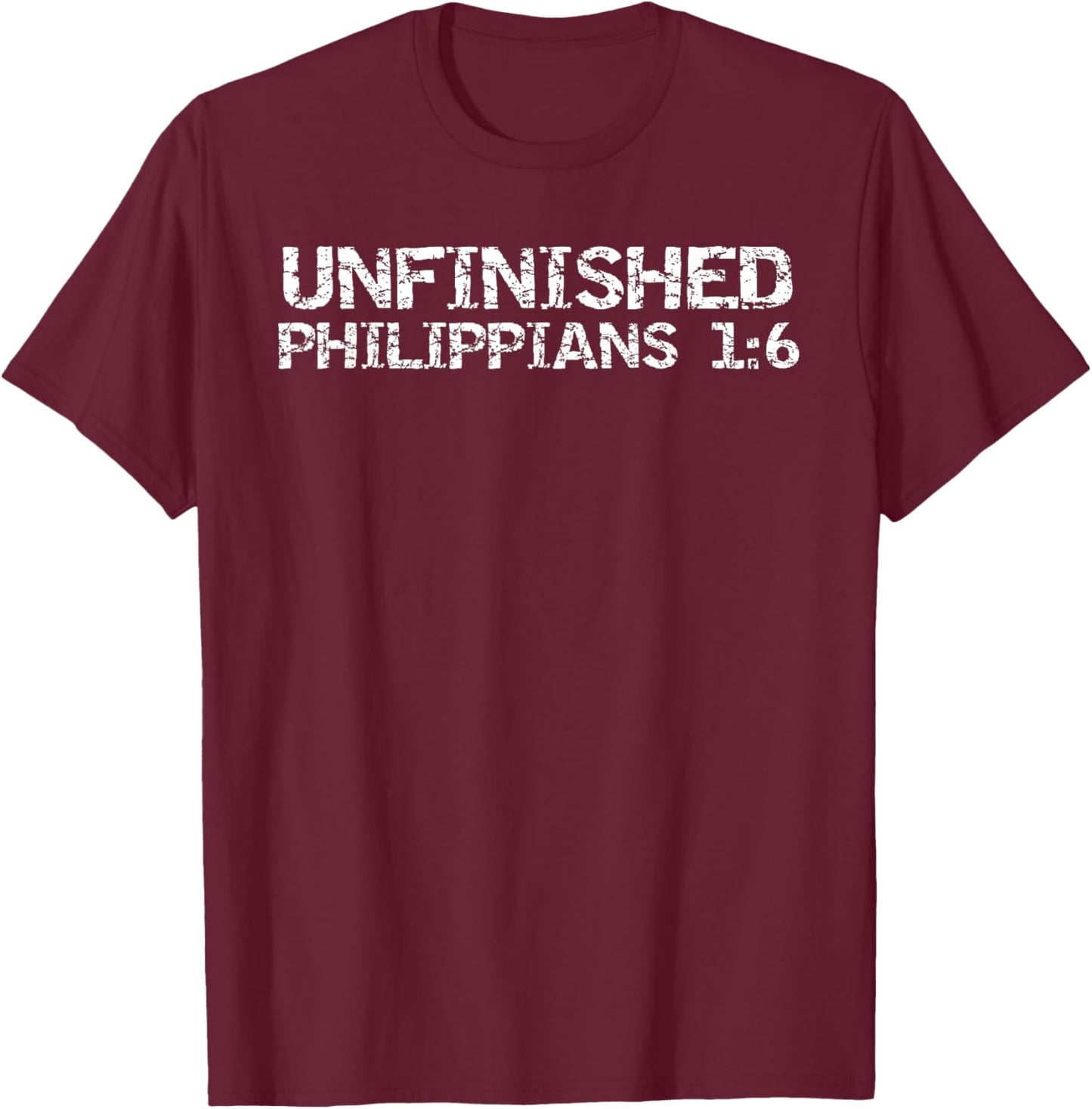 Unfinished Philippians 1:6 Christian Bible Verse Faith Quote T-Shirt - T-Shirt | Maroon