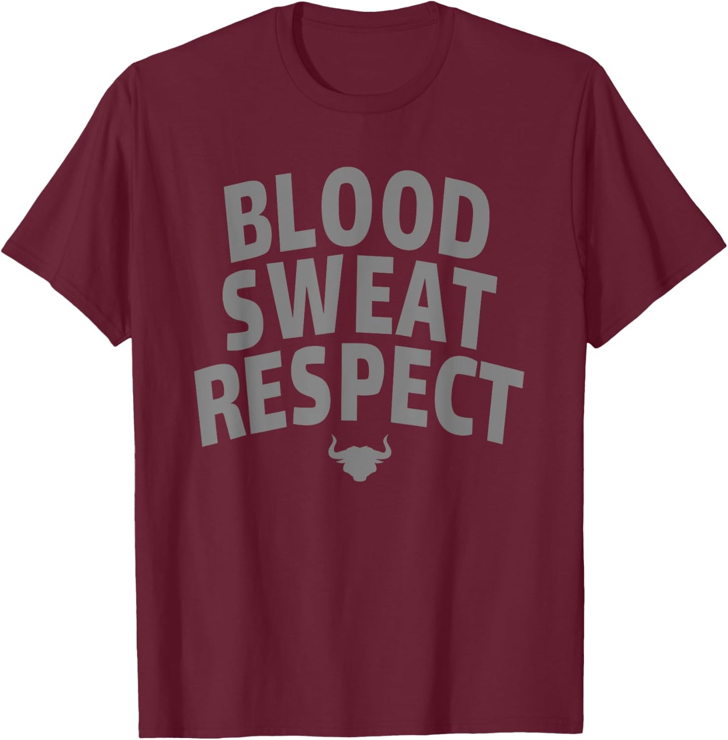 Blood Sweat Respect First Two You Give Last One You Earn T-Shirt - T-Shirt | Maroon