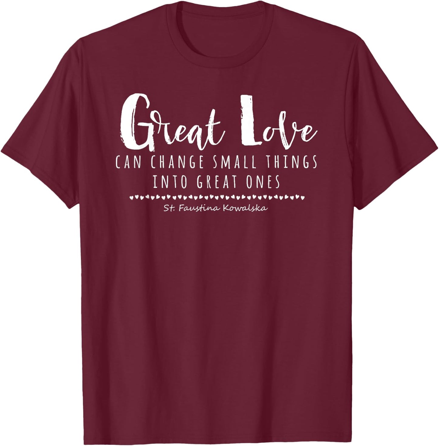 St Faustina Kowalska Great Love Catholic Quote Divine Mercy T-Shirt - T-Shirt | Maroon