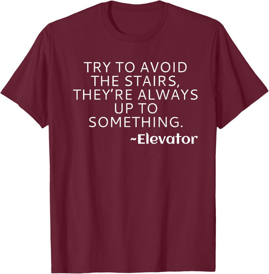 Try to Avoid the Stairs Funny Elevator T-Shirt - T-Shirt | Maroon