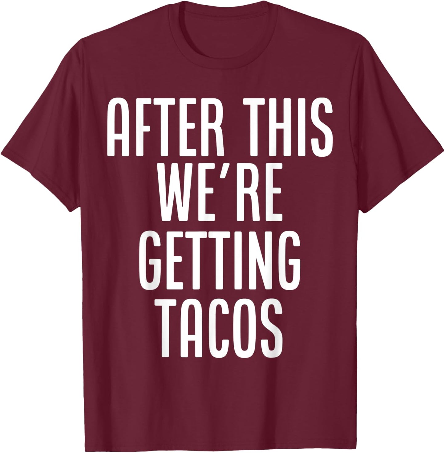After This, We're Getting Tacos funny saying humor T-Shirt - T-Shirt | Maroon