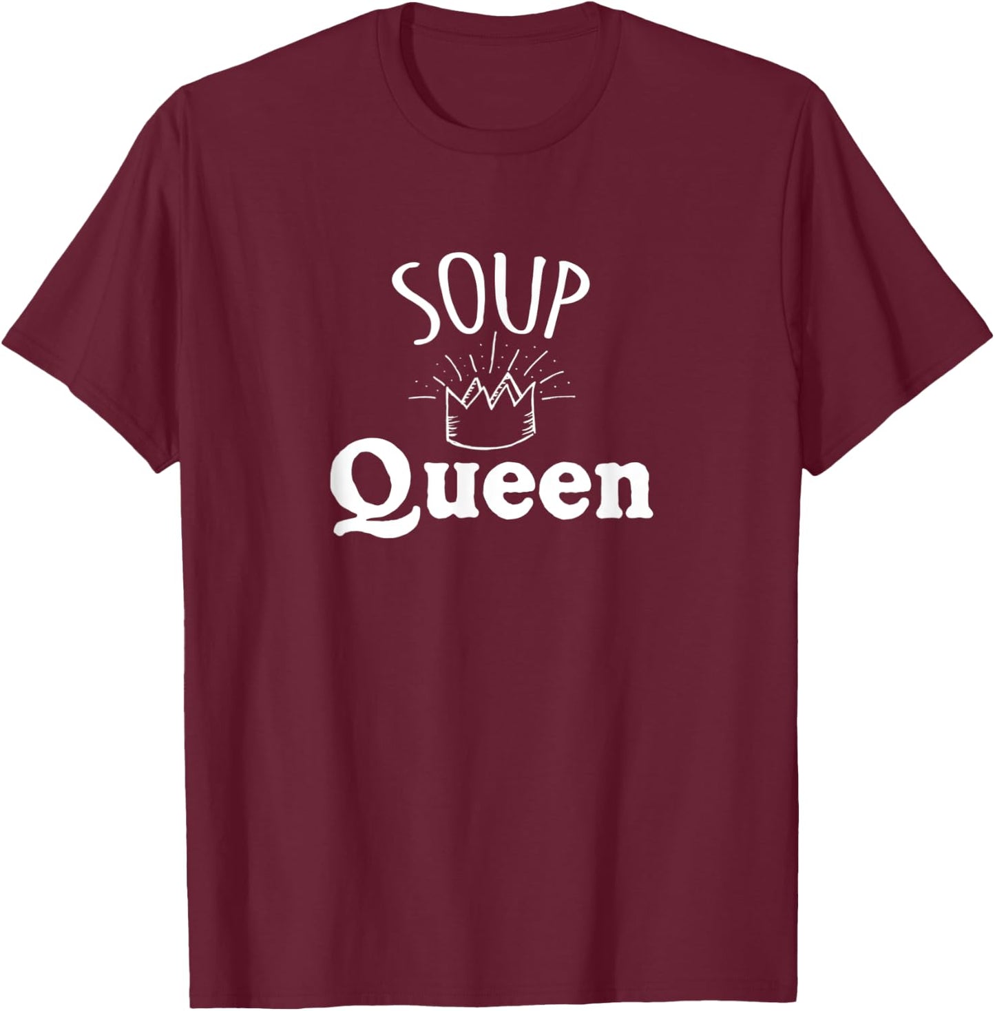 Soup Queen Shirt - Funny Soup T-Shirt - T-Shirt | Maroon