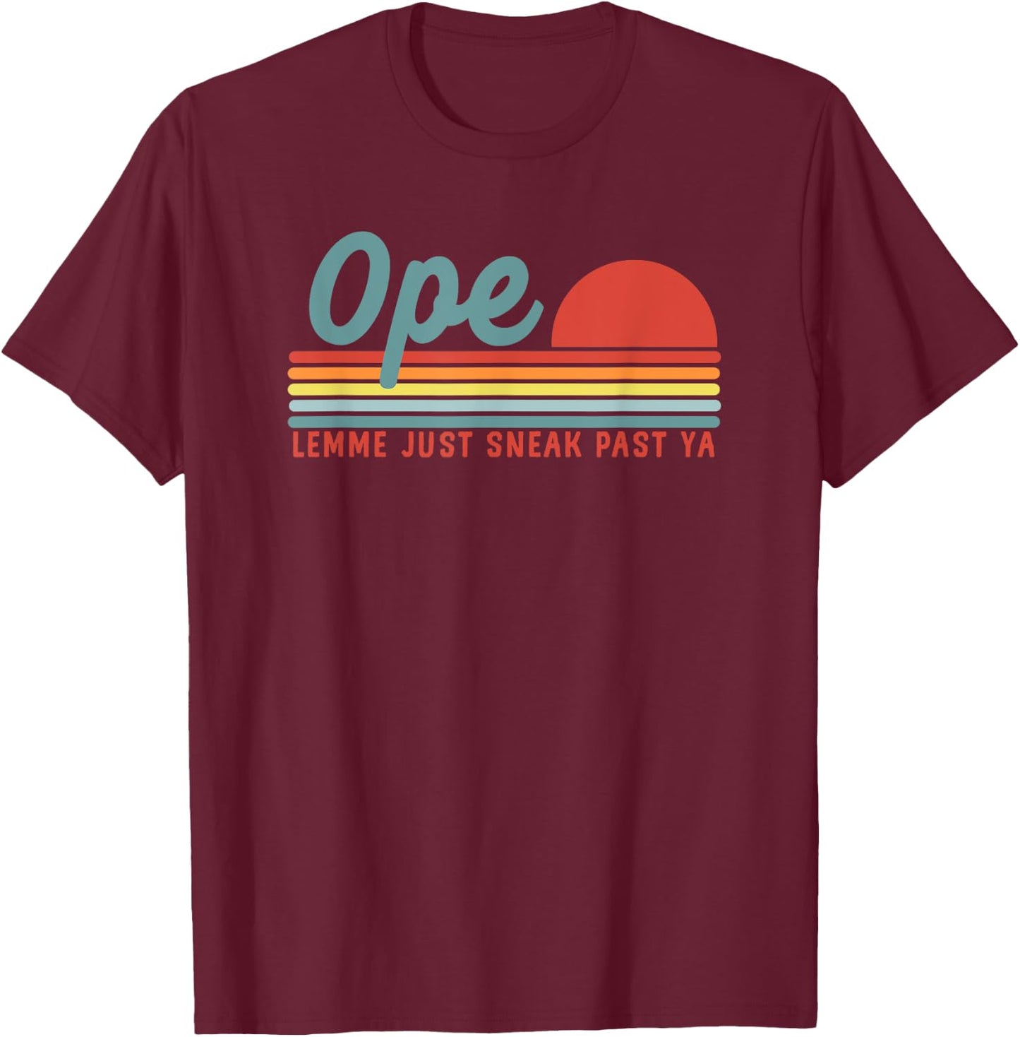 Men Funny Midwest Gift, Ope Just Gonna Sneak Right Past Ya T-Shirt - T-Shirt | Maroon