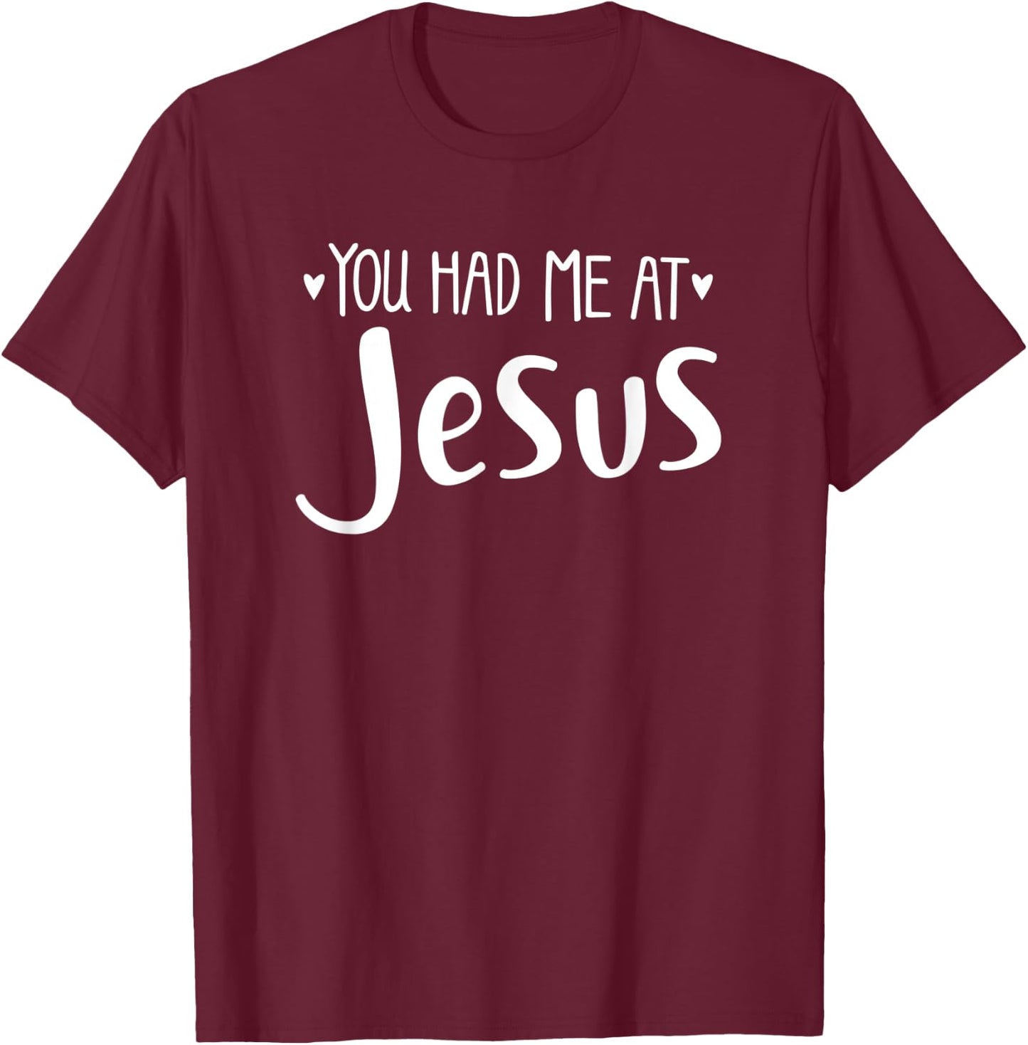 YOU HAD ME AT JESUS - christian love lord savior best cute T-Shirt - T-Shirt | Maroon