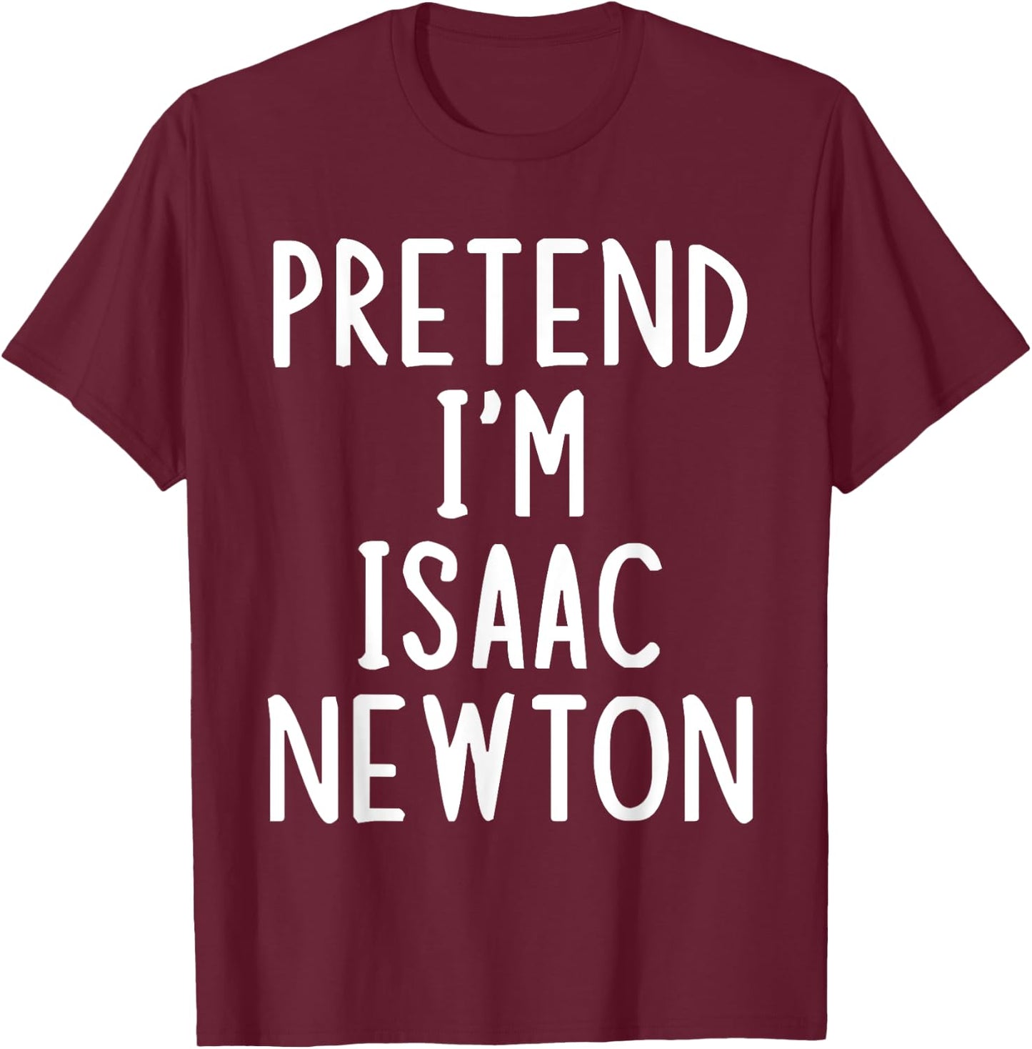 Pretend I'm Isaac Newton Easy Halloween Matching Costume T-Shirt - T-Shirt | Maroon