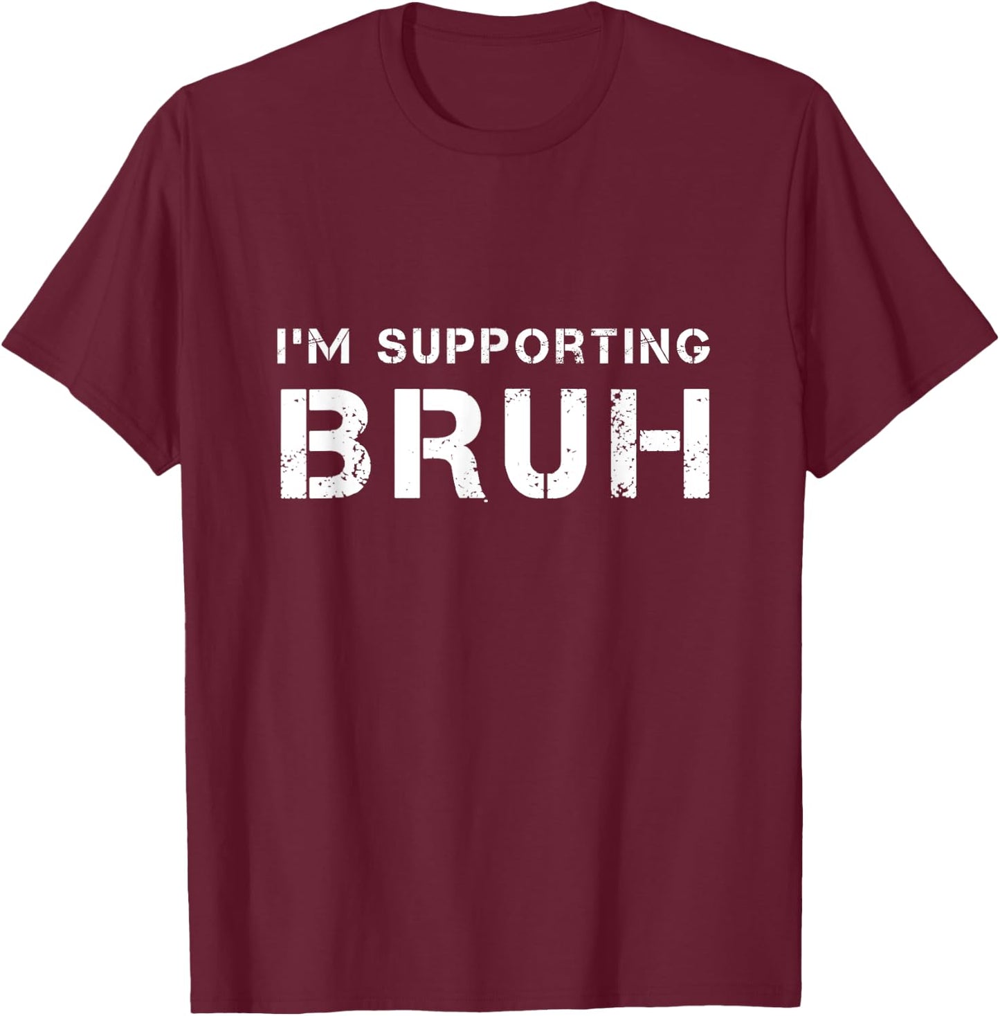 I'M SUPPORTING BRUH as your brother brotherly love support T-Shirt - T-Shirt | Maroon