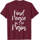 Find Peace In The Pain T-Shirt - T-Shirt | Maroon