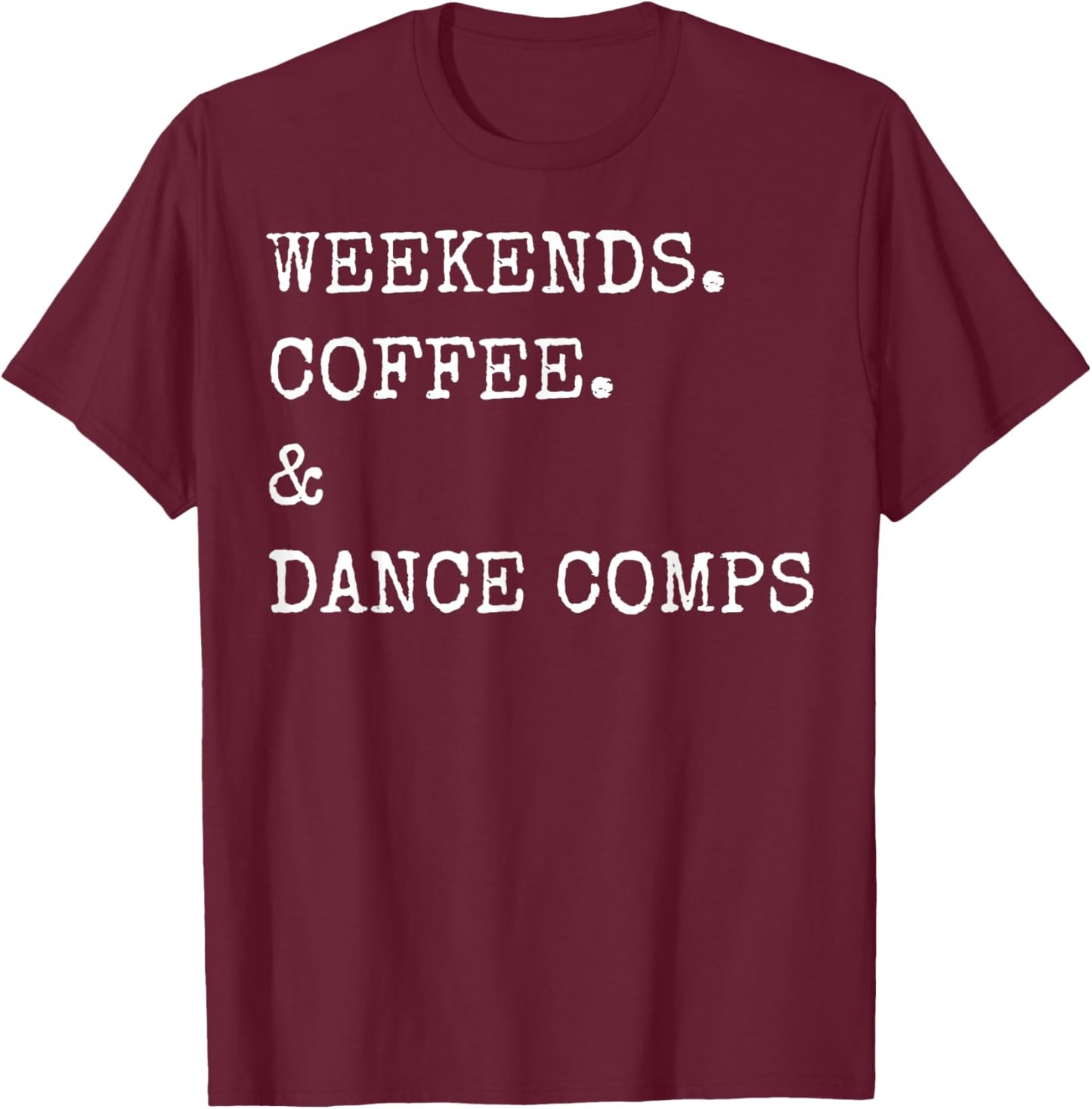 Weekends Coffee & Dance Comps T-Shirt - T-Shirt | Maroon