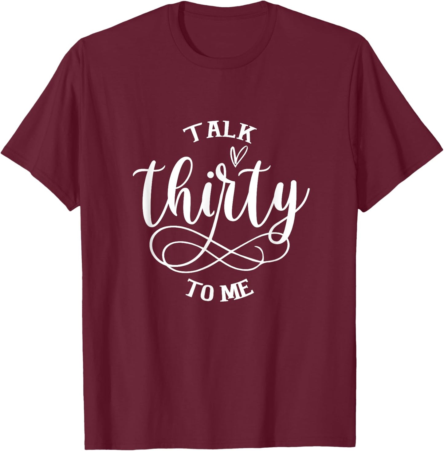 Talking Thirty To Me Funny 30 Years Old 30th Birthday Gift T-Shirt - T-Shirt | Maroon