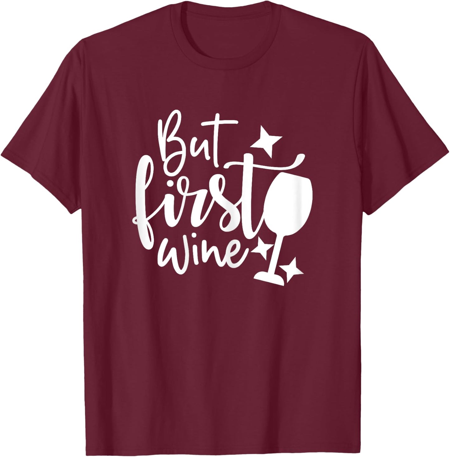 Wine Shirts , But First Wine Funny T-Shirt - T-Shirt | Maroon
