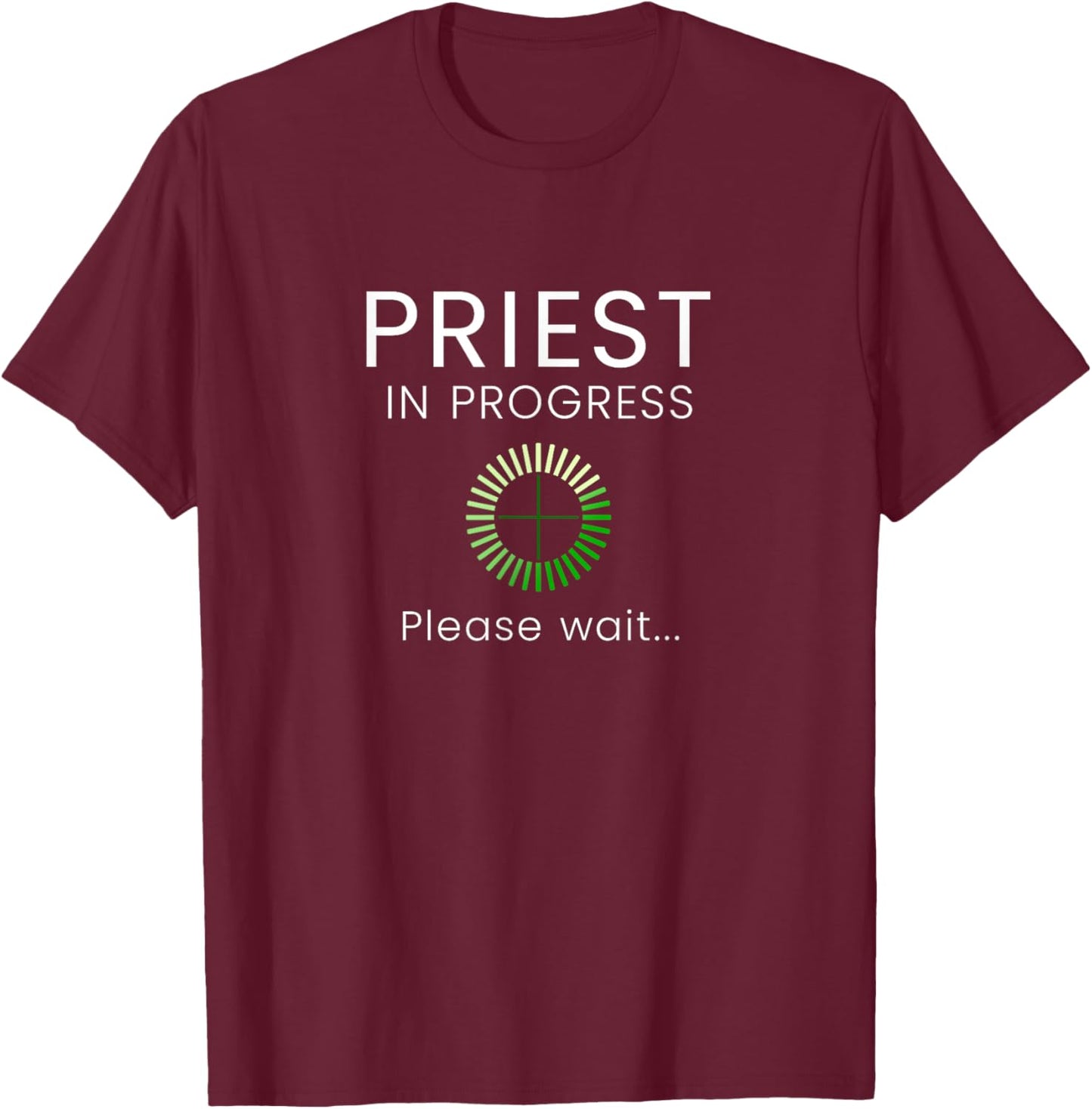 Priest In Progress Please Wait Seminarians Future Priests T-Shirt - T-Shirt | Maroon