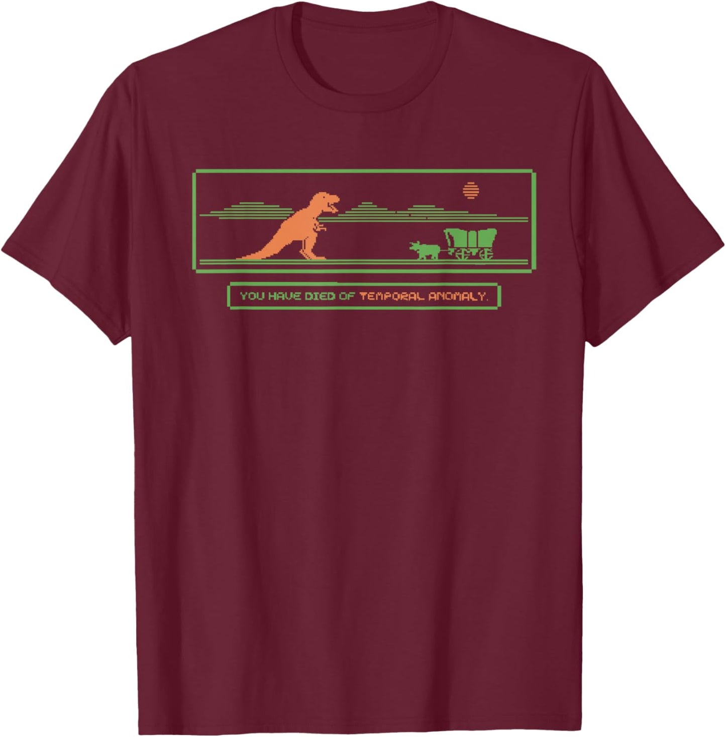 You Have Died Of Temporal Anomaly Funny T-Shirt - T-Shirt | Maroon