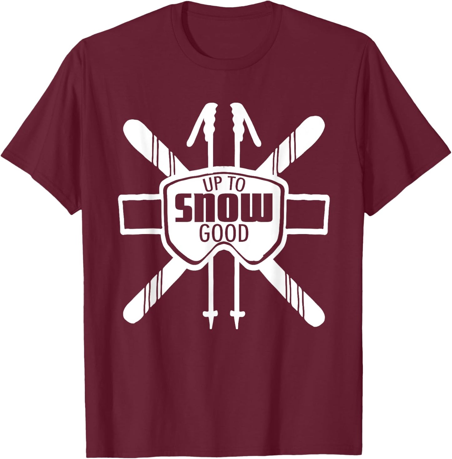 Up to Snow Good Ski Goggles Cool Ski Christmas Gift Skiing T-Shirt - T-Shirt | Maroon