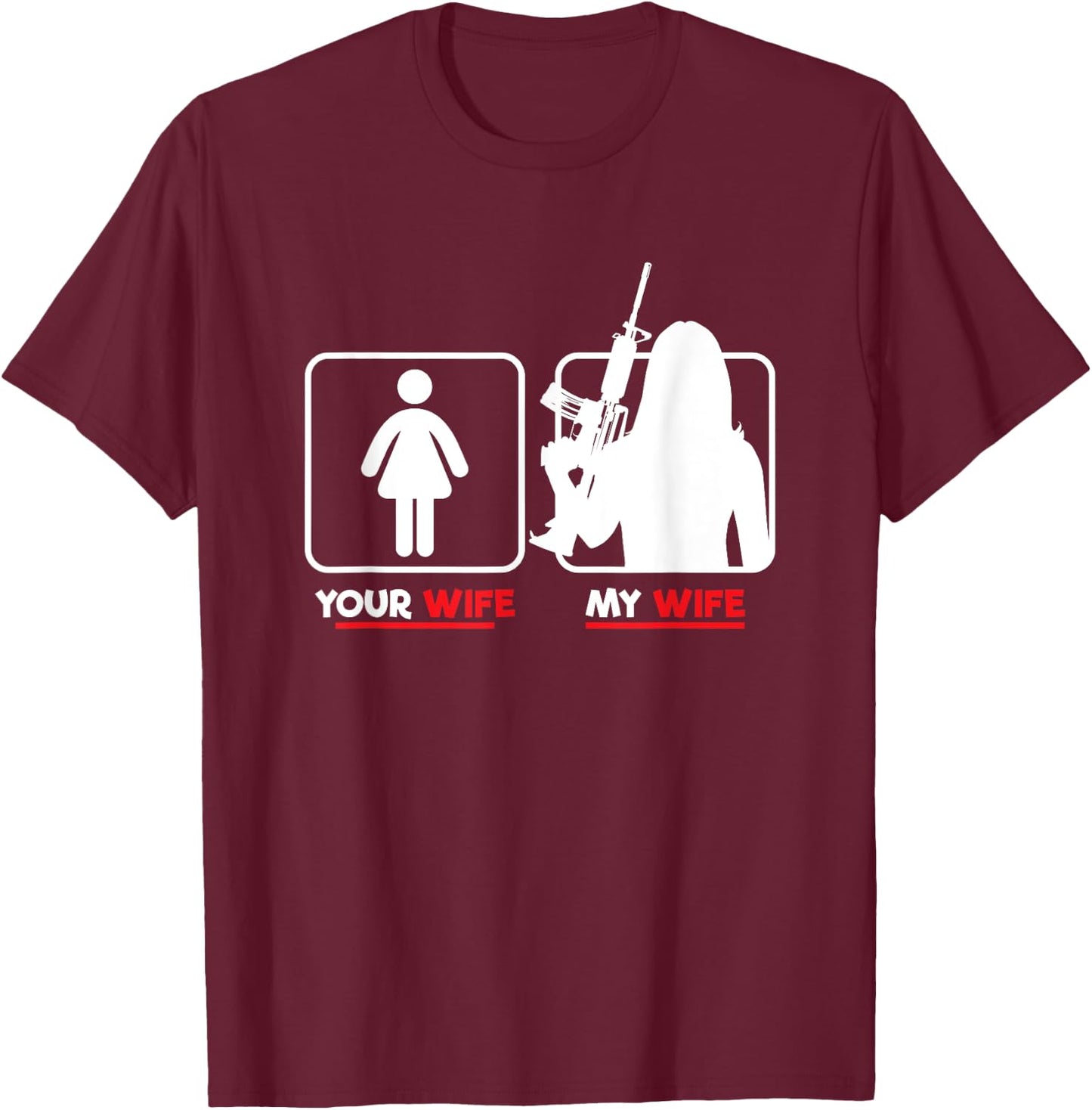 Your Wife My Wife With Riffle Weapon Ammo Lover T-Shirt - T-Shirt | Maroon