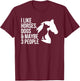 I Like Horses Dogs And Maybe 3 People T-Shirt - T-Shirt | Maroon