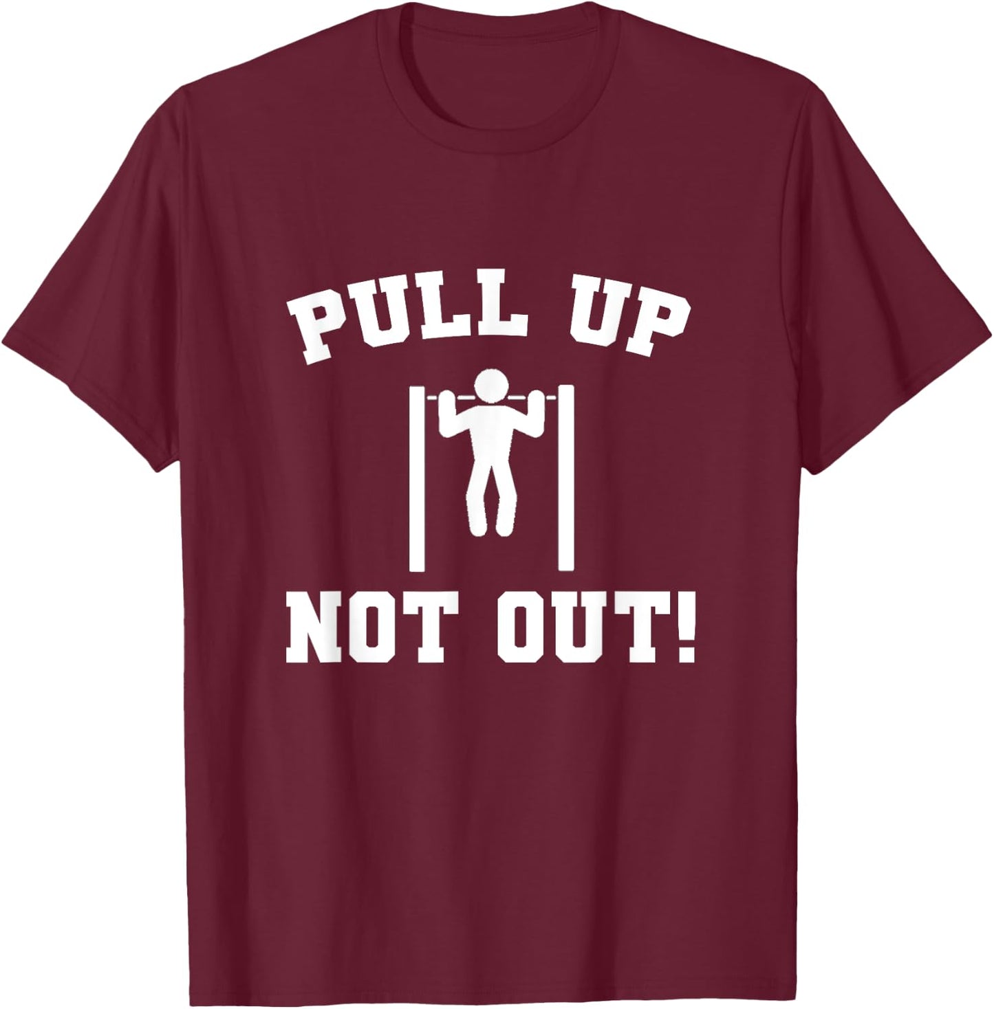 Pull Up Not Out Weightlifting Bodybuilding Powerlifting Gym T-Shirt - T-Shirt | Maroon