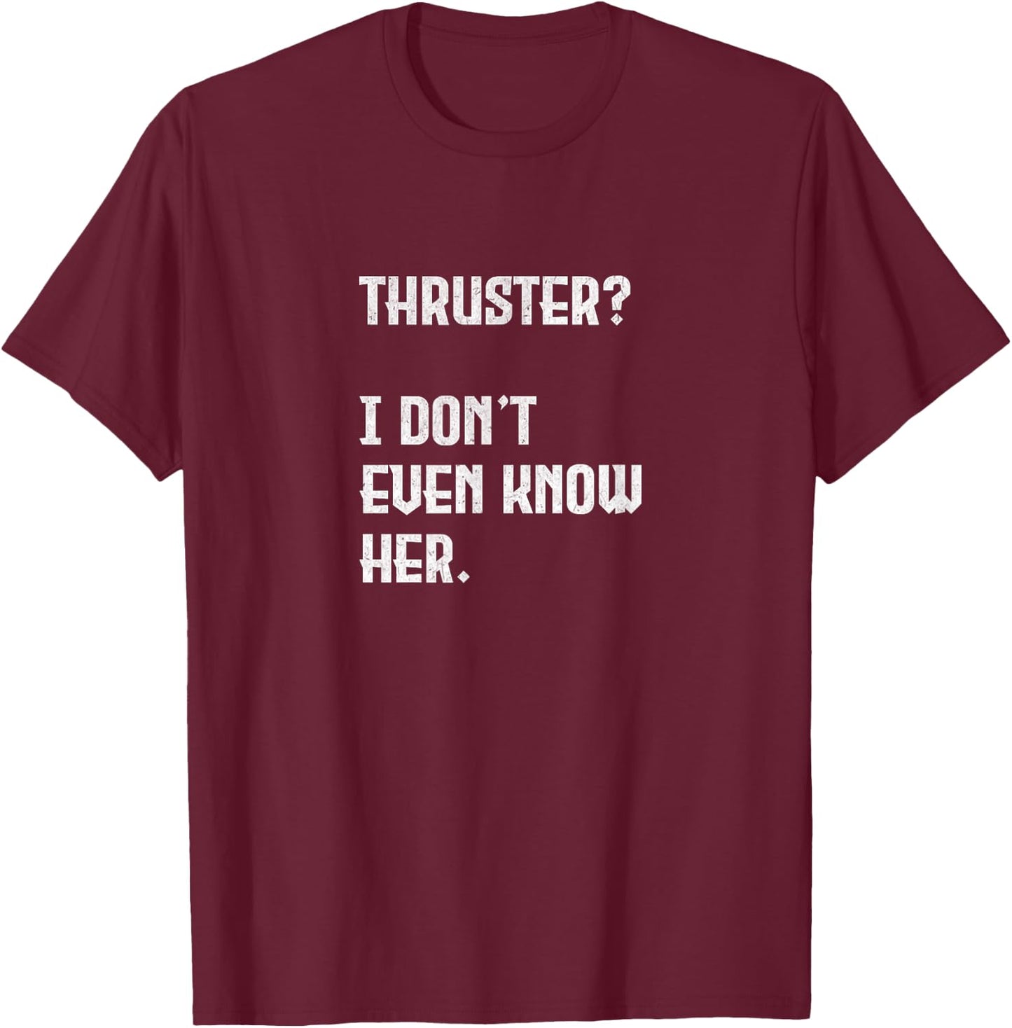Thruster? I Don't Even Know Her. Work Out Cross T-Shirt - T-Shirt | Maroon