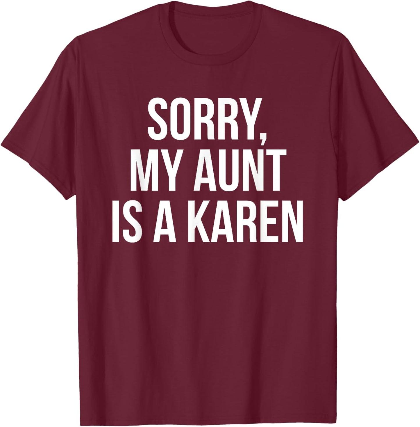 My Aunt Is A Karen Funny Karen Meme Gift Niece T-Shirt - T-Shirt | Maroon