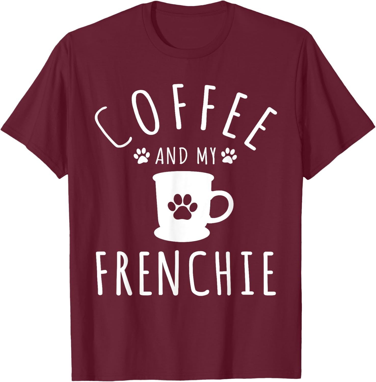Funny Frenchie Mama Dog Lover Coffee And My French Bulldog T-Shirt - T-Shirt | Maroon