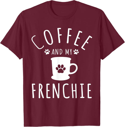 Funny Frenchie Mama Dog Lover Coffee And My French Bulldog T-Shirt - T-Shirt | Maroon