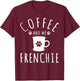 Funny Frenchie Mama Dog Lover Coffee And My French Bulldog T-Shirt - T-Shirt | Maroon