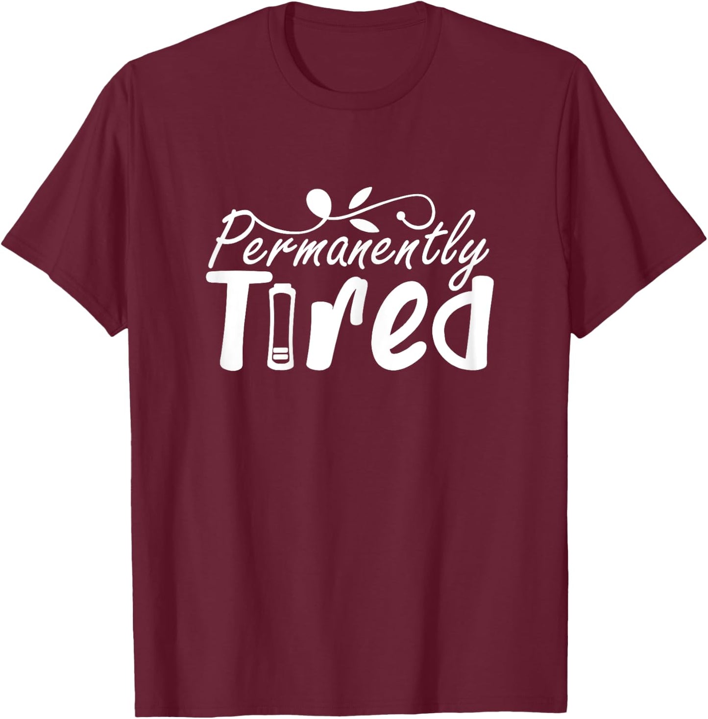 Permanently Tired Funny Humor Sleeping Sleep Always Tired T-Shirt - T-Shirt | Maroon