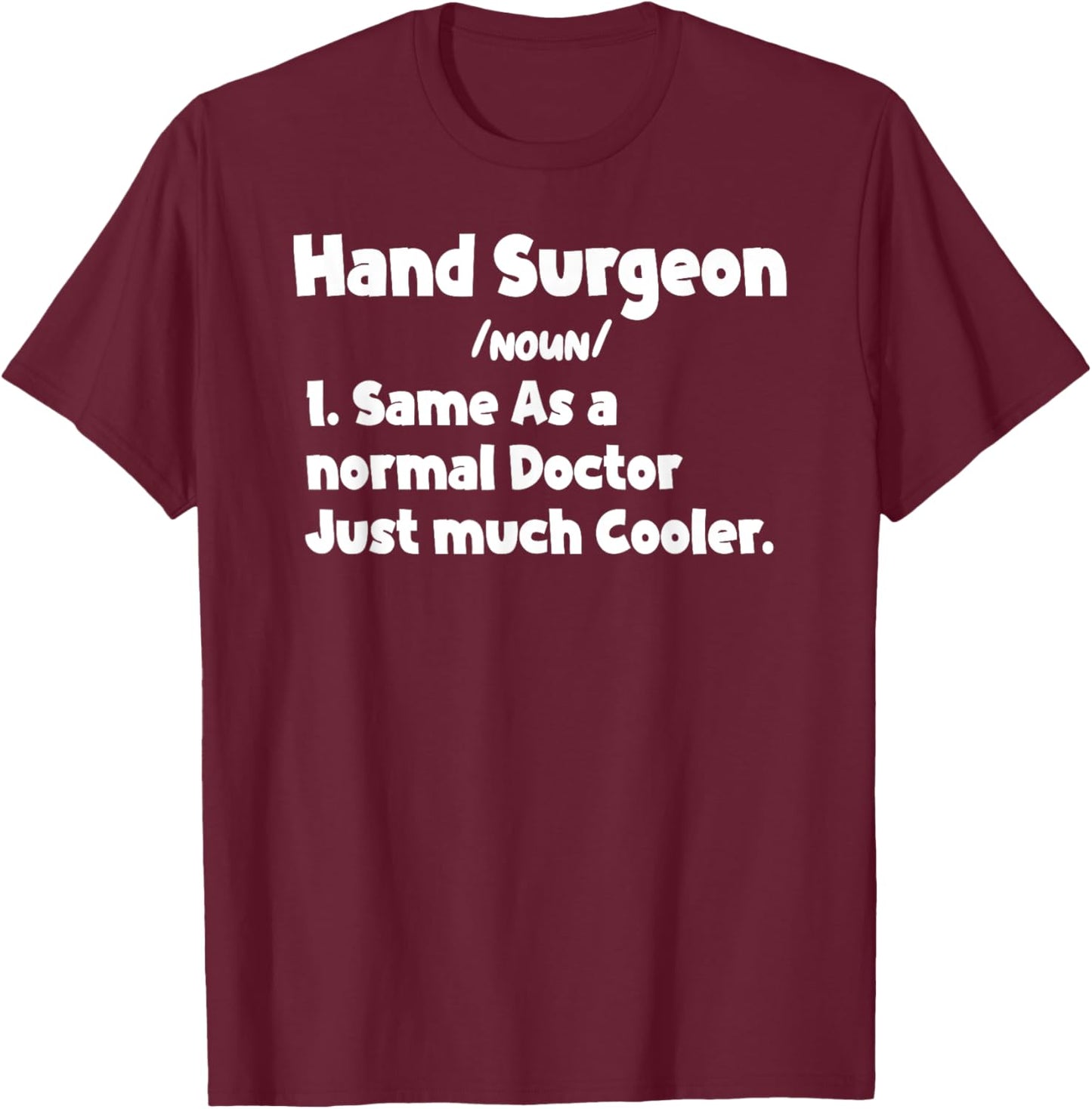 Hand Surgeon Definition Surgery Doctor Hand Surgeons Quote T-Shirt - T-Shirt | Maroon