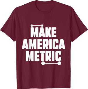 Make America Metric Funny Metric System T-Shirt - T-Shirt | Maroon