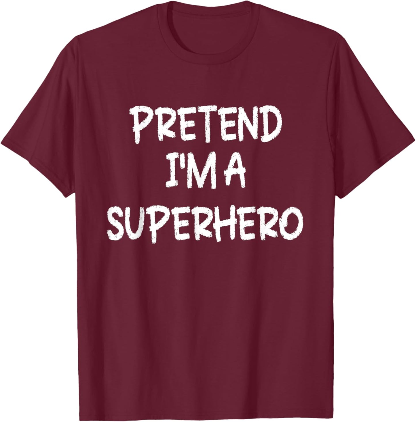 Pretend I'm a Superhero Lazy Last Minute Halloween Costume T-Shirt - T-Shirt | Maroon