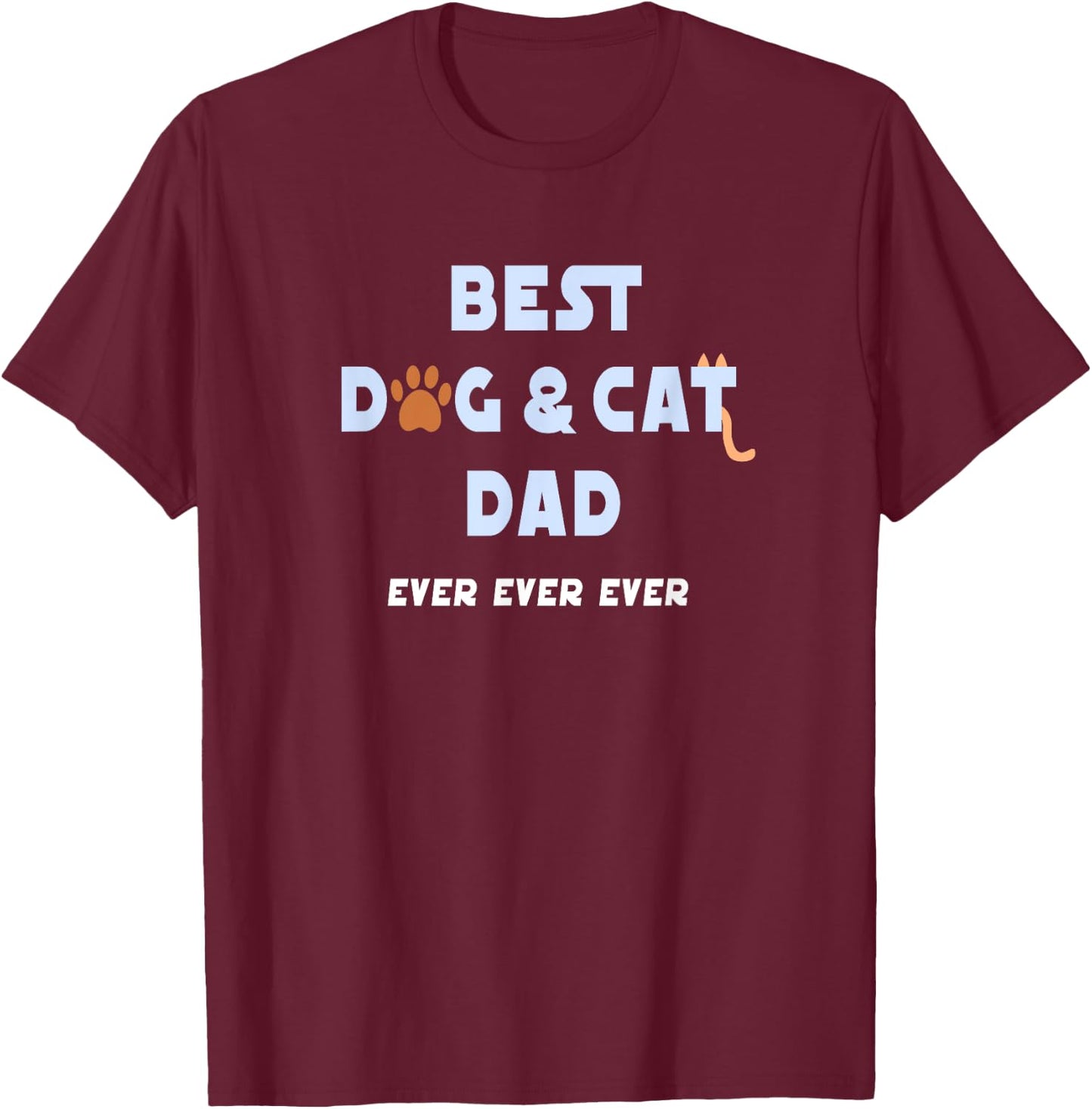 Best Dog and Cat Dad Ever Shirt Fur Father Parent Dad Gifts Men Women T-Shirt - T-Shirt | Maroon