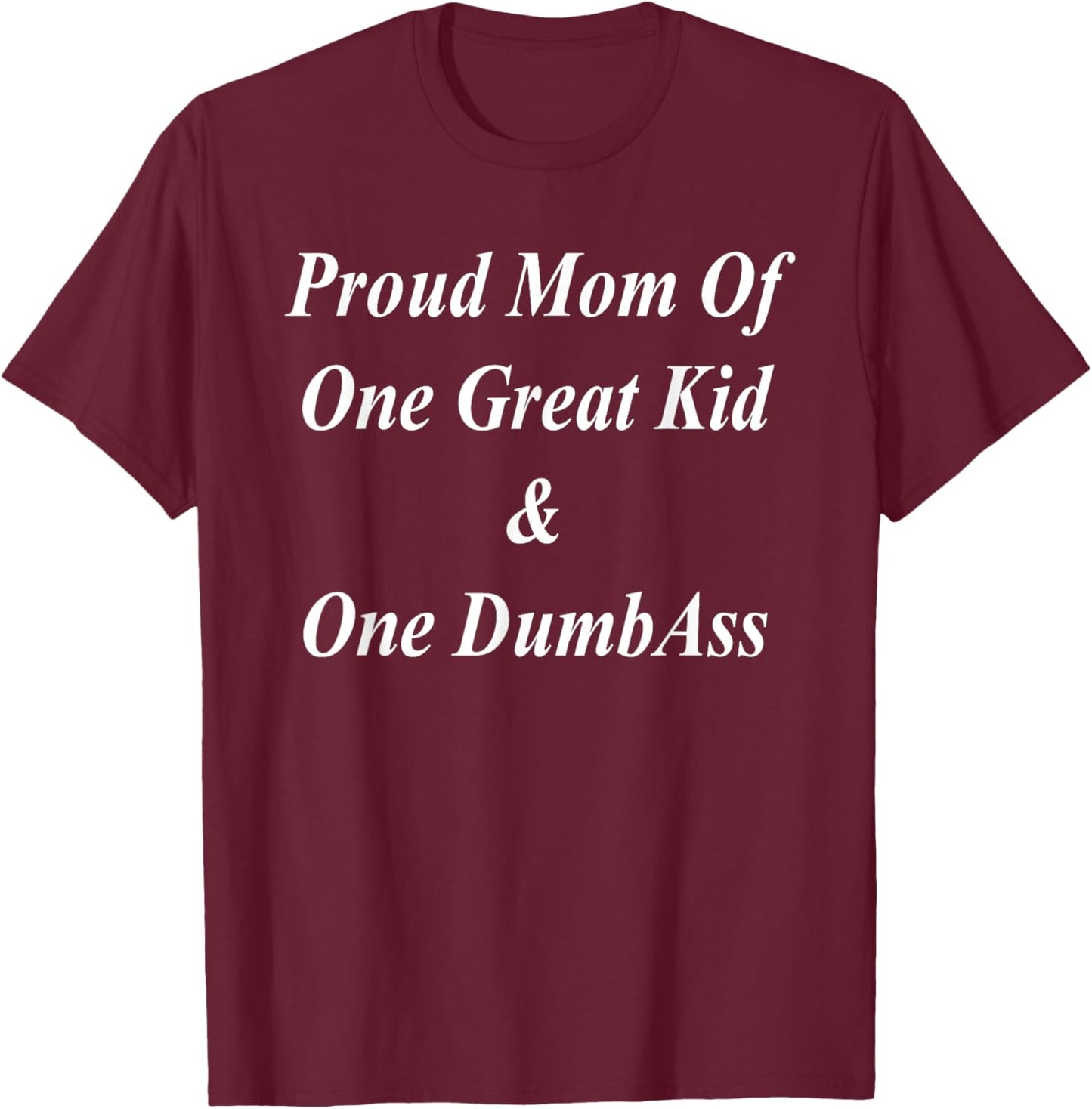 Proud Mom Great Two Kids Dumbass Funny Mother's Day Gift T-Shirt - T-Shirt | Maroon