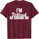 Im retired go around me Retired T-Shirt - T-Shirt | Maroon