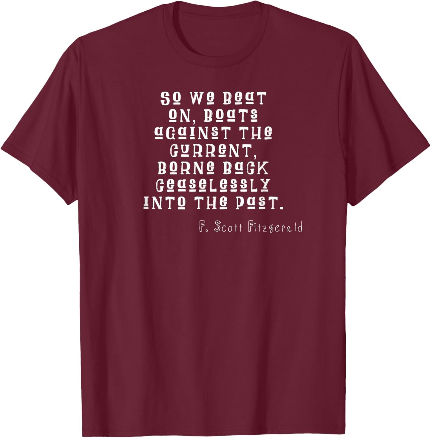 So we beat on, boats against the current T-Shirt - T-Shirt | Maroon