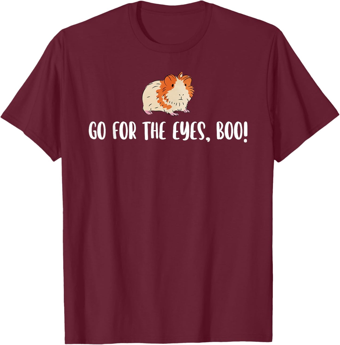 Go For The Eyes Boo Hamster Lover Hamster Owner Pet Lover T-Shirt - T-Shirt | Maroon