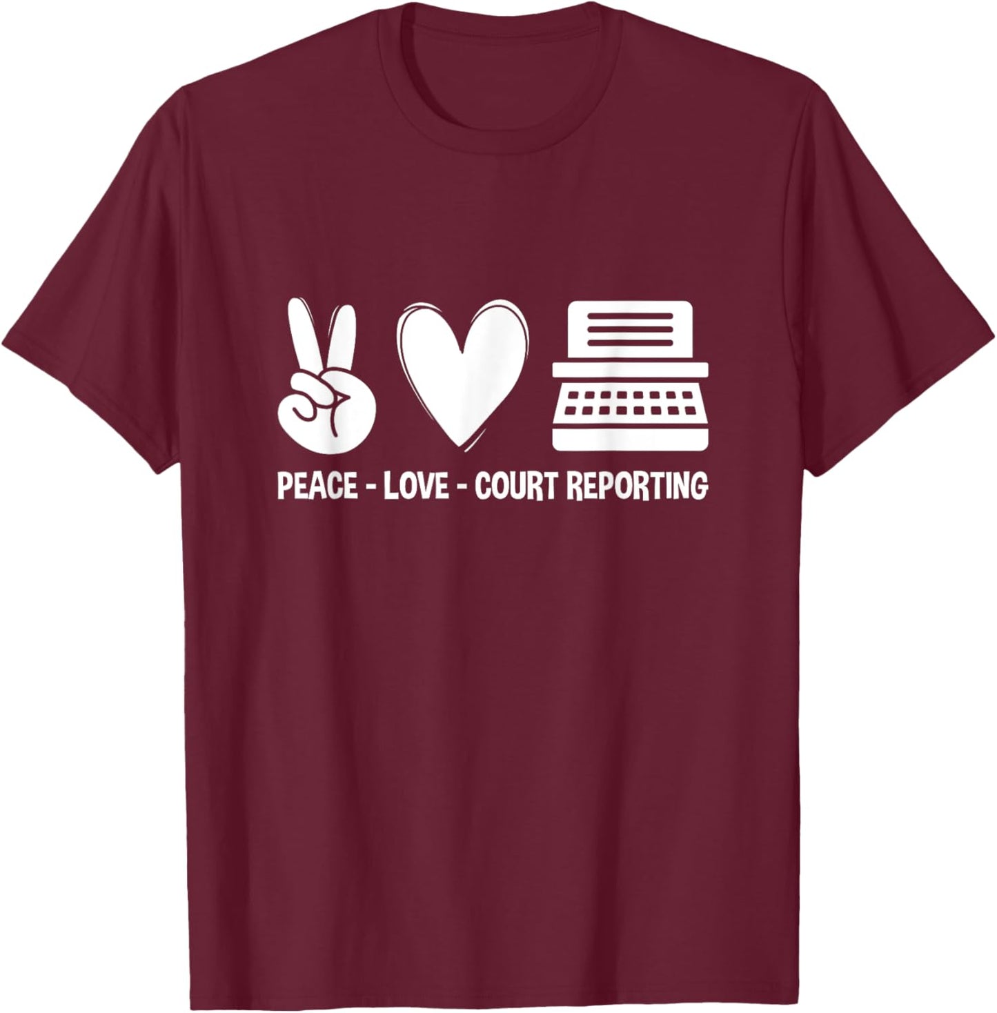 Peace Love Court Reporting Court Reporter Stenographer T-Shirt - T-Shirt | Maroon