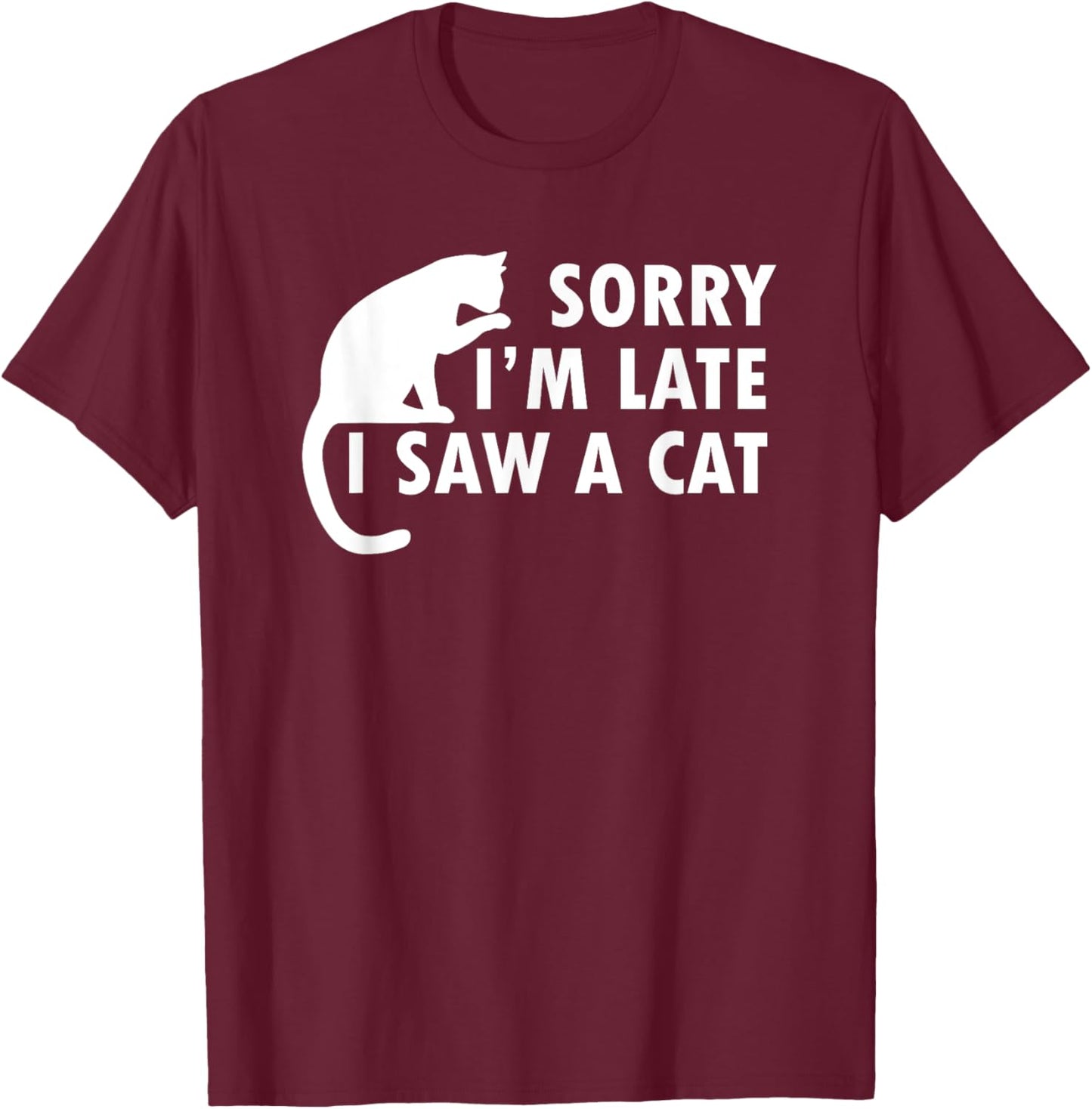 Funny Cat Lover Sorry I’m Late I Saw A Cat Women Kids T-Shirt - T-Shirt | Maroon