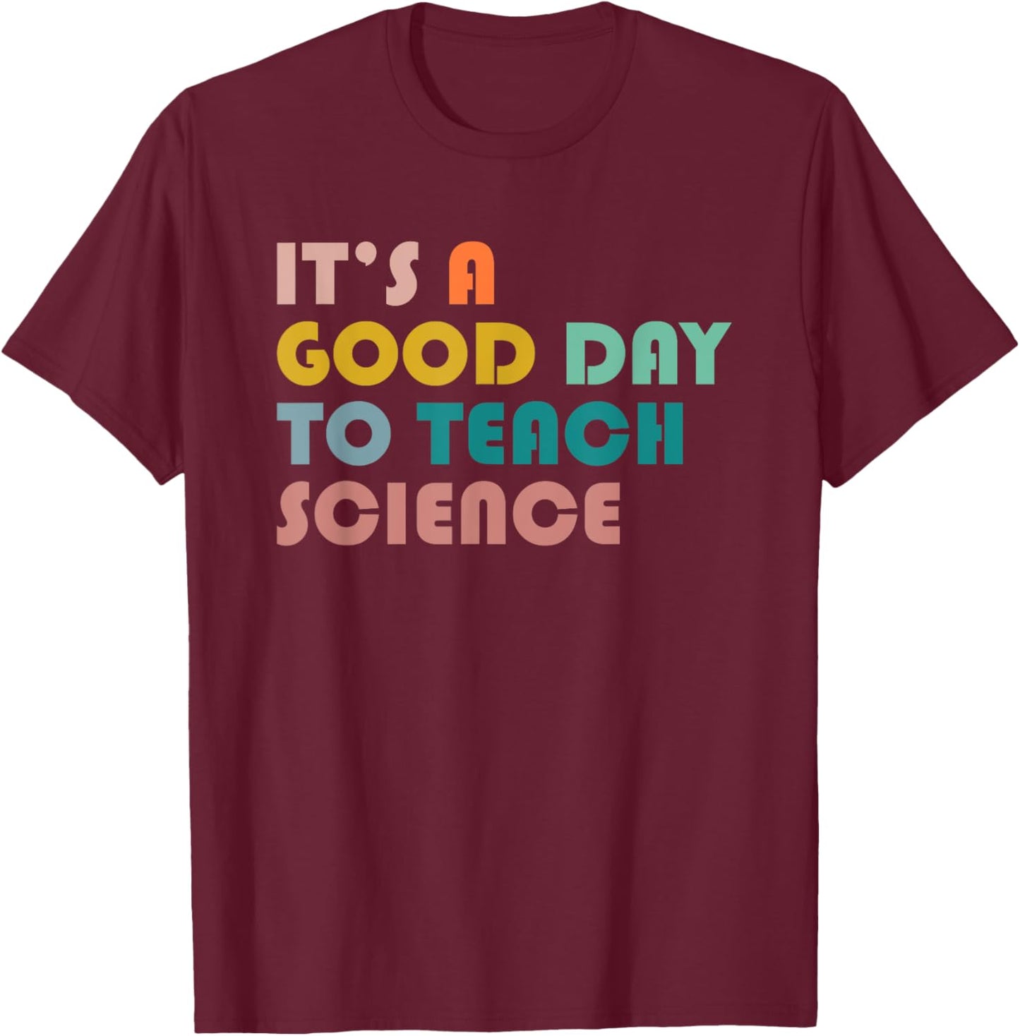 It's A Good Day To Teach Science Gift Science Teacher T-Shirt - T-Shirt | Maroon