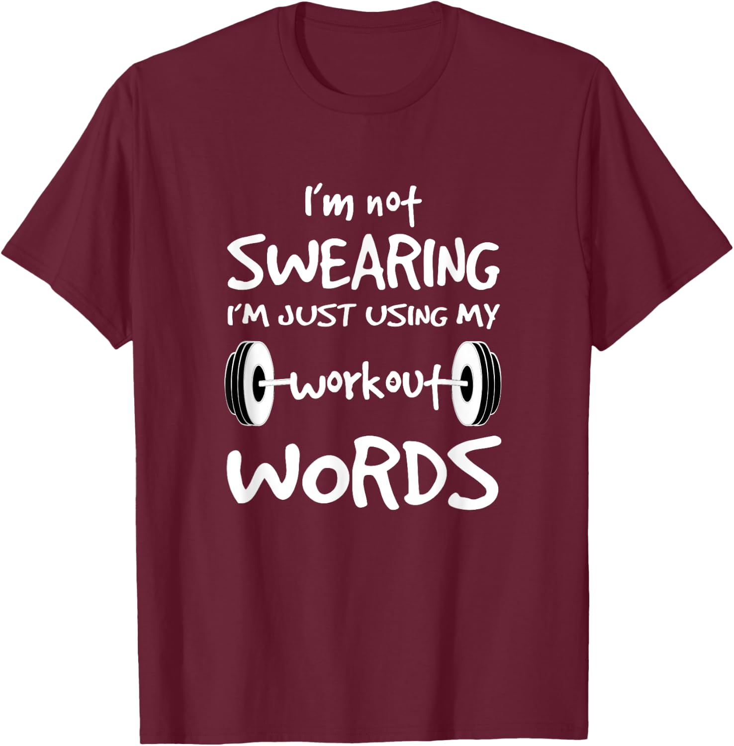 I'm Not Swearing I'm Just Using My Workout Word T Shirt T-Shirt - T-Shirt | Maroon