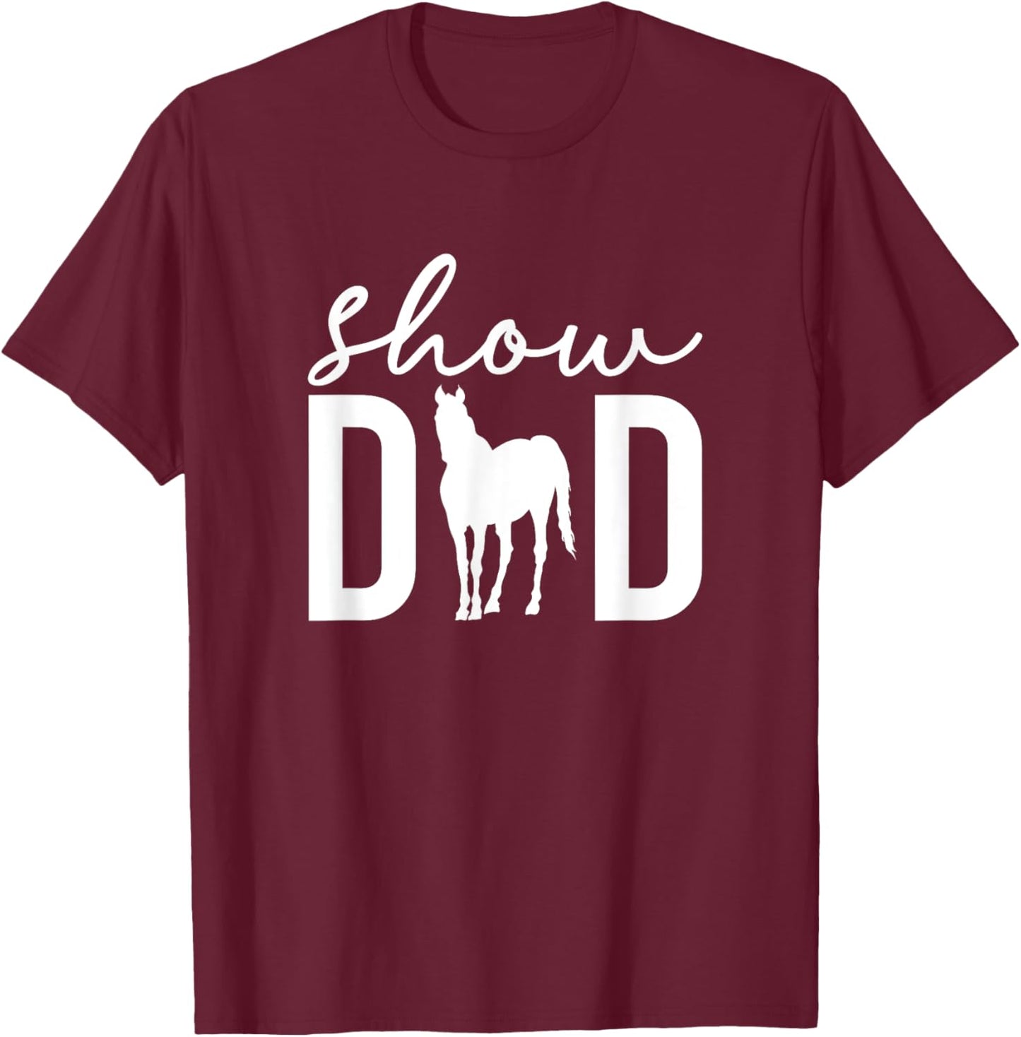 Show Dad Proud Horse Show Dad Equestrian Father T-Shirt - T-Shirt | Maroon
