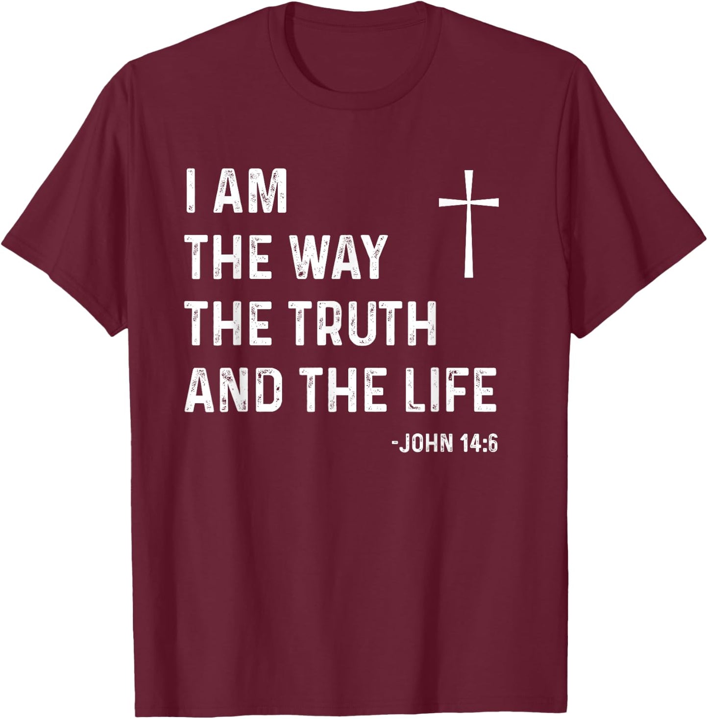 I Am The Way The Truth The Life John 14:6 Jesus Christian T-Shirt - T-Shirt | Maroon