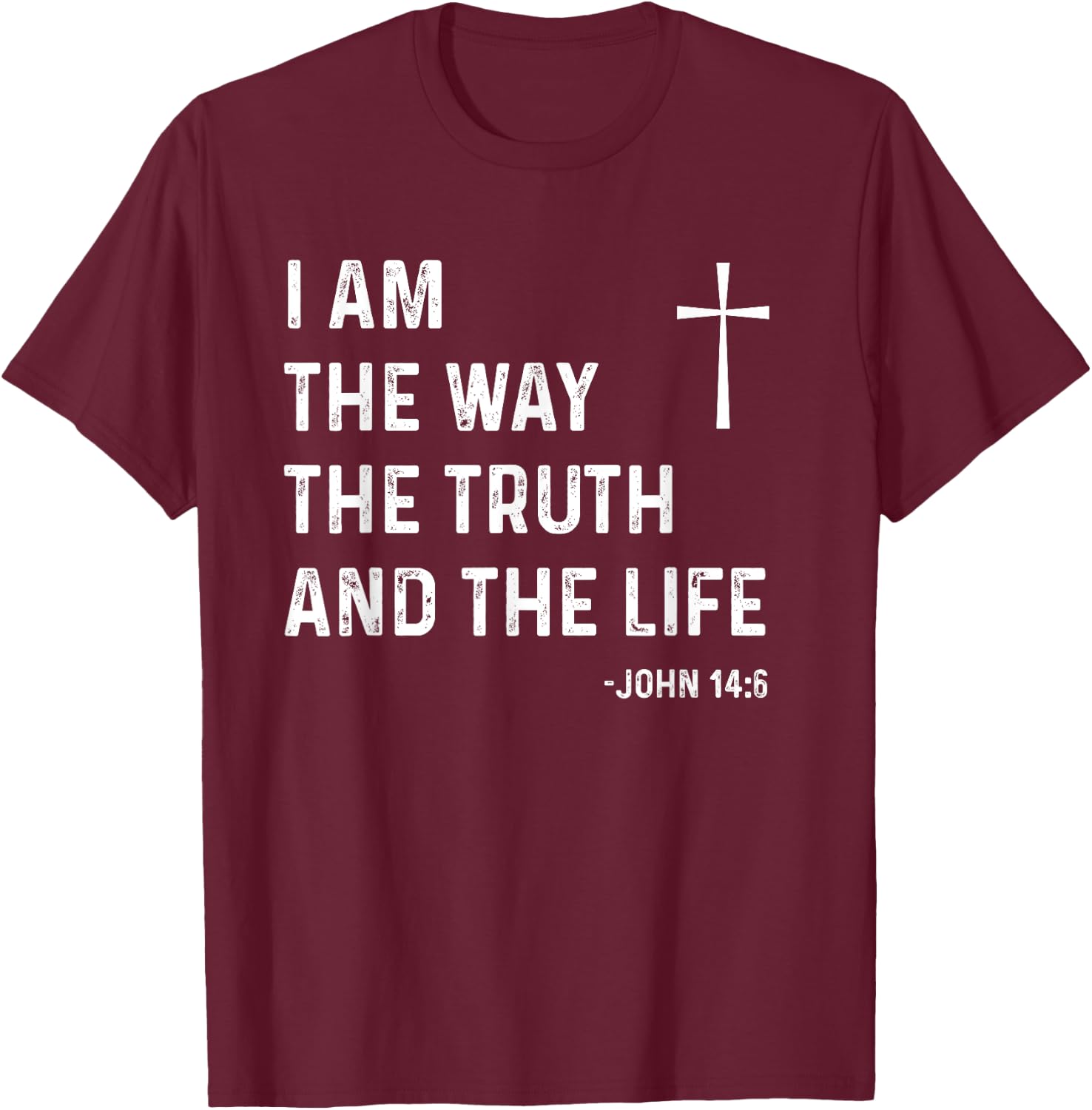 I Am The Way The Truth The Life John 14:6 Jesus Christian T-Shirt - T-Shirt | Maroon