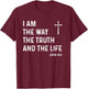 I Am The Way The Truth The Life John 14:6 Jesus Christian T-Shirt - T-Shirt | Maroon