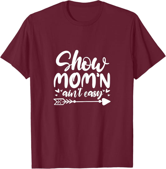 Show Mom'n Ain't Easy Livestock Show Mom Mother T-Shirt - T-Shirt | Maroon