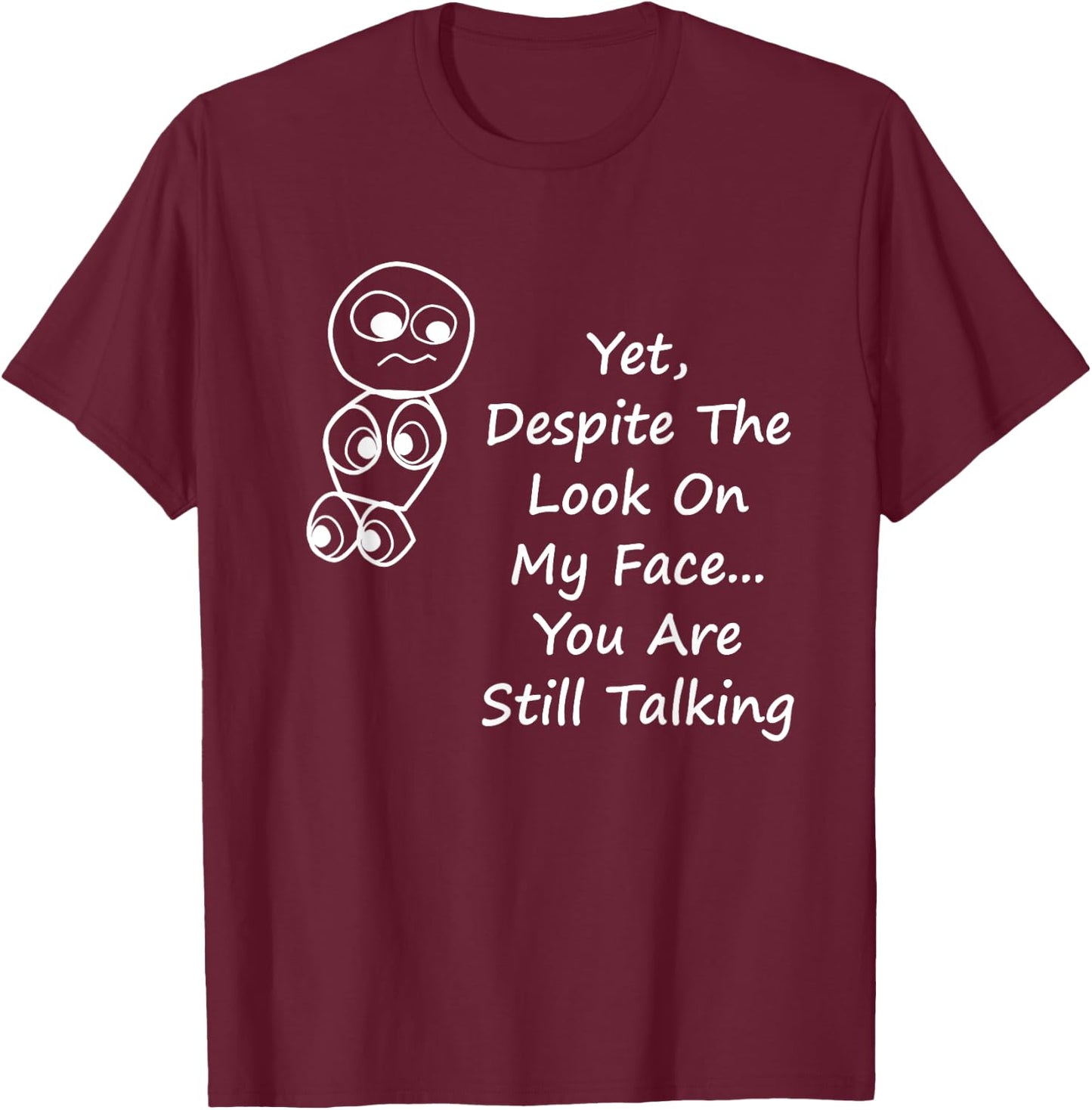 Despite The Look On My Face You Are Still Talking T-Shirt - T-Shirt | Maroon