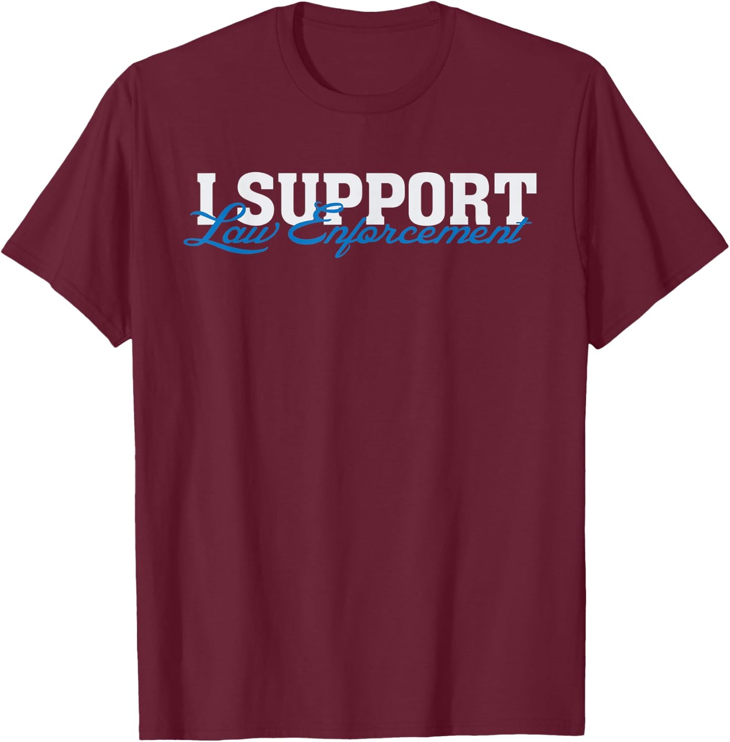 I Support Law Enforcement - Cops Leos Police T-Shirt - T-Shirt | Maroon